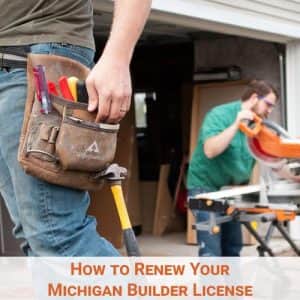 How to Renew Your Michigan Builders License How to Renew Your Michigan Builders License